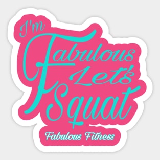 IM FABULOUS LETS SQUAT Sticker